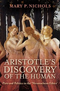 portada Aristotle's Discovery of the Human: Piety and Politics in the Nicomachean Ethics (en Inglés)