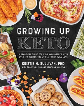 portada Growing up Keto: A Practical Guide for Kids and Parents With Over 110 Recipes the Whole Family Will Love 