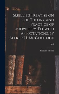 portada Smellie's Treatise on the Theory and Practice of Midwifery. Ed. With Annotations, by Alfred H. McClintock; v. 2 (en Inglés)