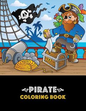 portada Pirate Coloring Book: Pirate theme coloring book for kids, boys or girls, Ages 4-8, 8-12, Fun, Easy, Beginner Friendly and Relaxing Coloring