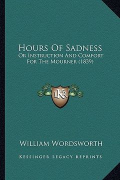 portada hours of sadness: or instruction and comfort for the mourner (1839) (in English)