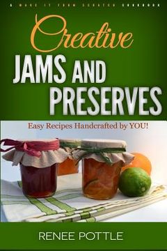 portada Creative Jams and Preserves: Easy Recipes Handcrafted by YOU! (en Inglés)