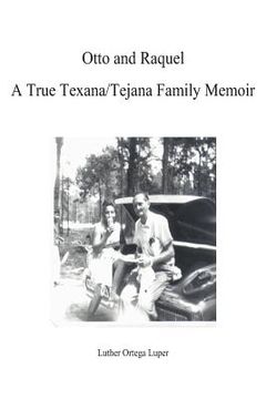 portada Otto and Raquel A True Texana/Tejana Family Memoir