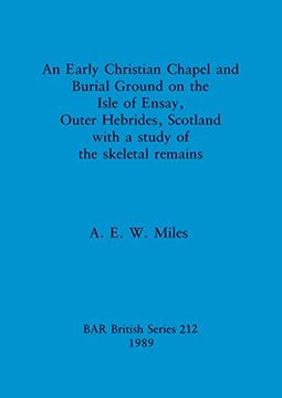 portada An Early Christian Chapel and Burial Ground on the Isle of Ensay, Outer Hebrides, Scotland With a Study of the Skeletal Remains (212) (British Archaeological Reports British Series) (en Inglés)