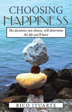 portada Choosing Happiness: The decisions you choose, will determine the life you'll have (in English)