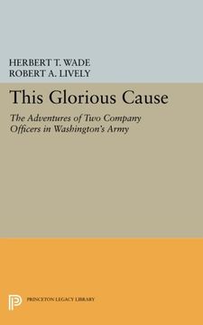 portada This Glorious Cause: The Adventures of two Company Officers in Washington's Army (Princeton Legacy Library) (en Inglés)