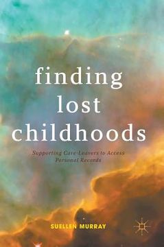 portada Finding Lost Childhoods: Supporting Care-Leavers to Access Personal Records (en Inglés)