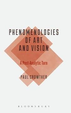 portada phenomenologies of art and vision: a post-analytic turn. paul crowther (en Inglés)