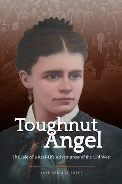 portada Toughnut Angel: The Tale of a Real-Life Adventuress of the Old West