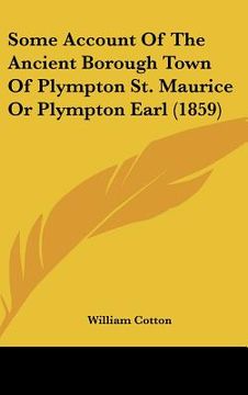 portada some account of the ancient borough town of plympton st. maurice or plympton earl (1859) (en Inglés)