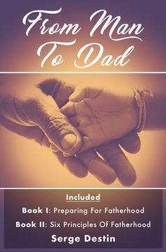 portada From Man To Dad: Book 1: Preparing for Fatherhood Book 2: Six Principles of Fatherhood (en Inglés)