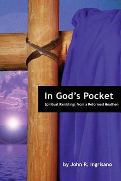 portada In God's Pocket: Spiritual Ramblings from a Reformed Heathen (en Inglés)