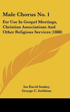portada male chorus no. 1: for use in gospel meetings, christian associations and other religious services (1888) (en Inglés)