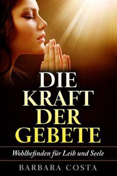 portada Die Kraft der Gebete!: Wohlbefinden fuer Leib und Seele (en Alemán)