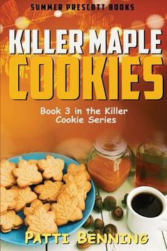 portada Killer Maple Cookies: Book 3 in Killer Cookie Cozy Mysteries (en Inglés)