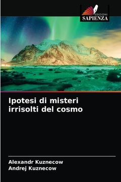 portada Ipotesi di misteri irrisolti del cosmo (en Italiano)