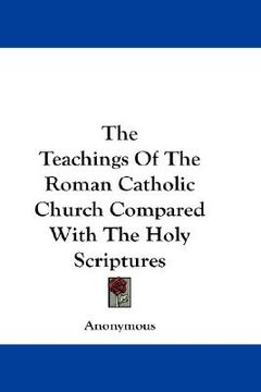 portada the teachings of the roman catholic church compared with the holy scriptures (en Inglés)