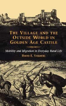 portada The Village and the Outside World in Golden age Castile: Mobility and Migration in Everyday Rural Life 