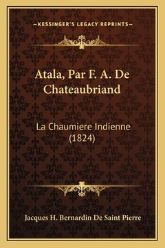 portada Atala, Par F. A. De Chateaubriand: La Chaumiere Indienne (1824) (en Francés)