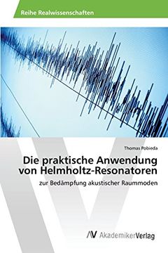 portada Die praktische Anwendung von Helmholtz-Resonatoren: zur Bedämpfung akustischer Raummoden