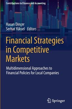 portada Financial Strategies in Competitive Markets: Multidimensional Approaches to Financial Policies for Local Companies (en Inglés)