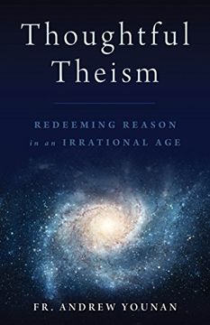 portada Thoughtful Theism: Redeeming Reason in an Irrational Age
