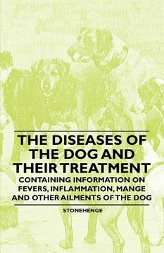 portada the diseases of the dog and their treatment - containing information on fevers, inflammation, mange and other ailments of the dog