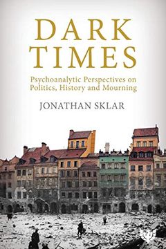 portada Dark Times: Psychoanalytic Perspectives on Politics, History and Mourning (in English)
