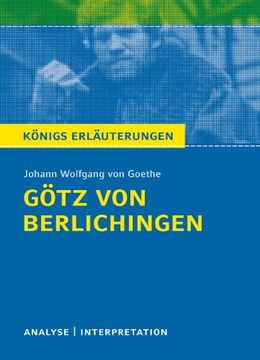 portada Götz von Berlichingen von Goethe - Königs Erläuterungen. Textanalyse und Interpretation mit Ausführlicher Inhaltsangabe und Abituraufgaben mit Lösungen (en Alemán)