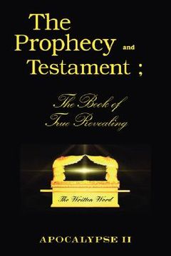 portada the prophecy and testament: the book of true revealing (en Inglés)