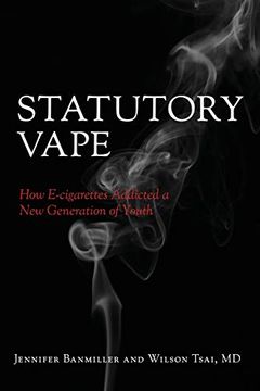 portada Statutory Vape: How the E-Cigarette Industry Addicted a new Generation of Youth (en Inglés)