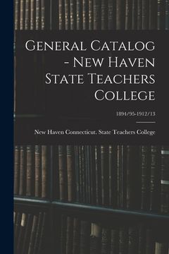 portada General Catalog - New Haven State Teachers College; 1894/95-1912/13 (en Inglés)
