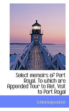 portada select memoirs of port royal. to which are appended tour to alet, visit to port royal