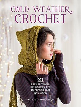 portada Cold Weather Crochet: 21 Cozy Garments, Accessories, and Afghans to Keep You Warm
