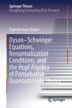 portada Dyson-Schwinger Equations, Renormalization Conditions, and the Hopf Algebra of Perturbative Quantum Field Theory (en Inglés)