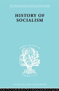 portada History of Socialism: An Historical Comparative Study of Socialism, Communism, Utopia (International Library of Sociology) (en Inglés)