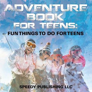 portada Adventure Book For Teens: Fun Things To Do For Teens (en Inglés)