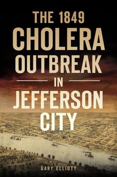 The 1849 Cholera Outbreak in Jefferson City (en Inglés)