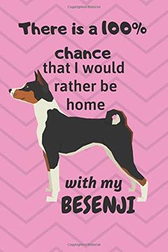 portada There is a 100% Chance That i Would Rather be Home With my Besenji: For Besenji dog Fans (in English)