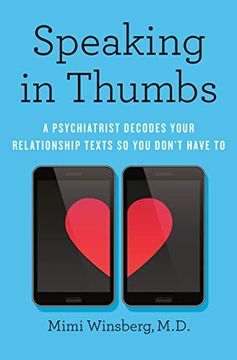portada Speaking in Thumbs: A Psychiatrist Decodes Your Relationship Texts so you Don'T Have to (en Inglés)