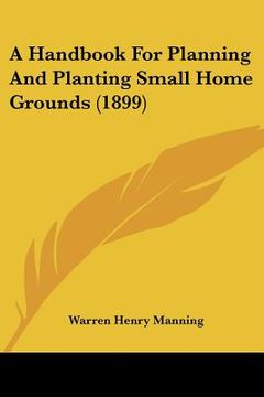 portada a handbook for planning and planting small home grounds (1899) (en Inglés)