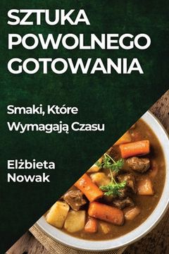 portada Sztuka Powolnego Gotowania: Smaki, Które Wymagają Czasu (en Polaco)