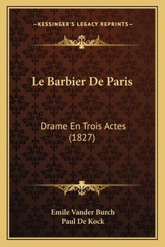portada Le Barbier De Paris: Drame En Trois Actes (1827) (en Francés)