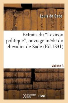 portada Extraits Du 'Lexicon Politique', Ouvrage Inédit Du Chevalier de Sade. Volume 3 (in French)