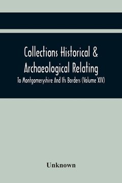 portada Collections Historical & Archaeological Relating To Montgomeryshire And Its Borders (Volume Xiv)