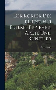 portada Der Körper Des Kindes Für Eltern, Erzieher, Ärzte Und Künstler (in German)