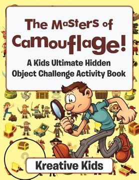 portada The Masters of Camouflage! A Kid's Ultimate Hidden Object Challenge Activity Book (en Inglés)