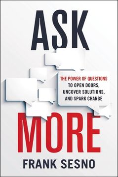 portada Ask More: The Power of Questions to Open Doors, Uncover Solutions, and Spark Change (en Inglés)