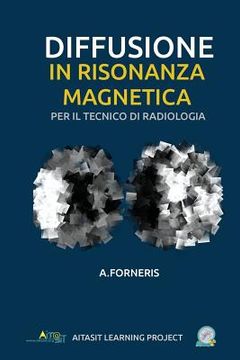portada Diffusione in Risonanza Magnetica per il Tecnico di Radiologia Medica: Teoria ed approccio metodologico (en Italiano)