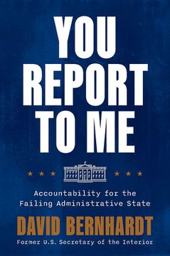 portada You Report to me: Accountability for the Failing Administrative State (en Inglés)